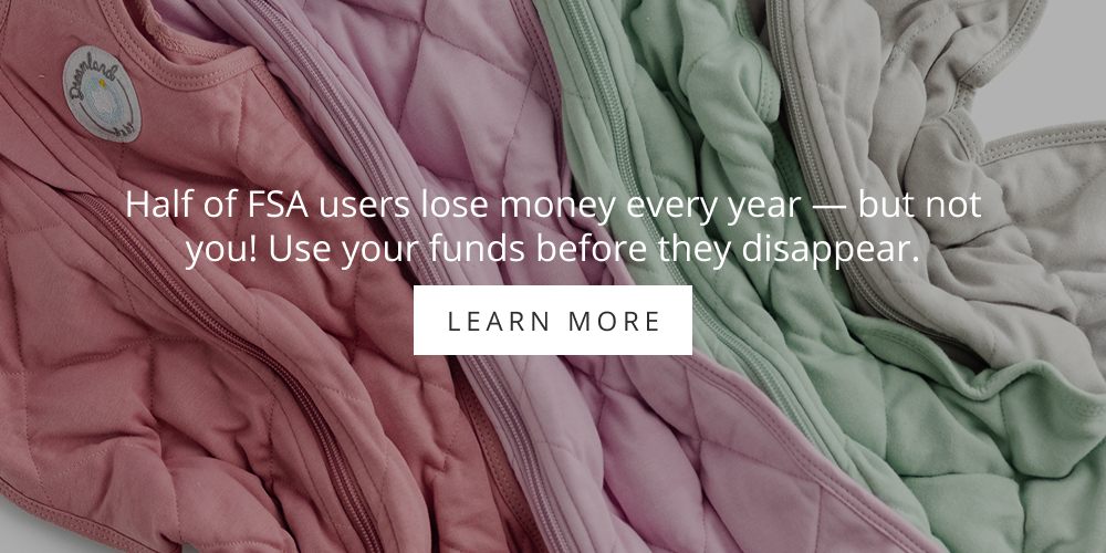 Half of FSA users lose money every year – but not you! Use your funds before they disappear.