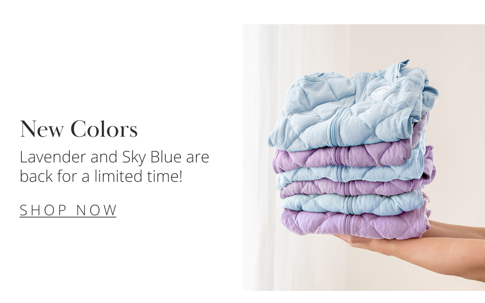 New Colors Lavender and Sky Blue are back for a limited time! SHOP NOW