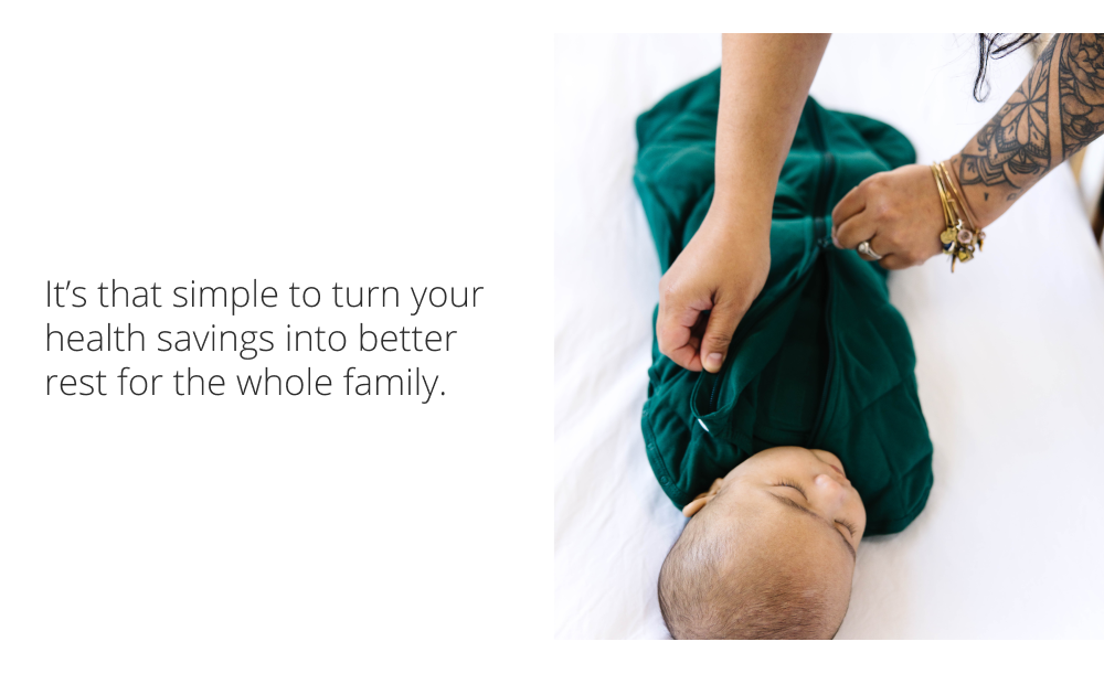 It's that simple to turn your health savings into better rest for the whole family.