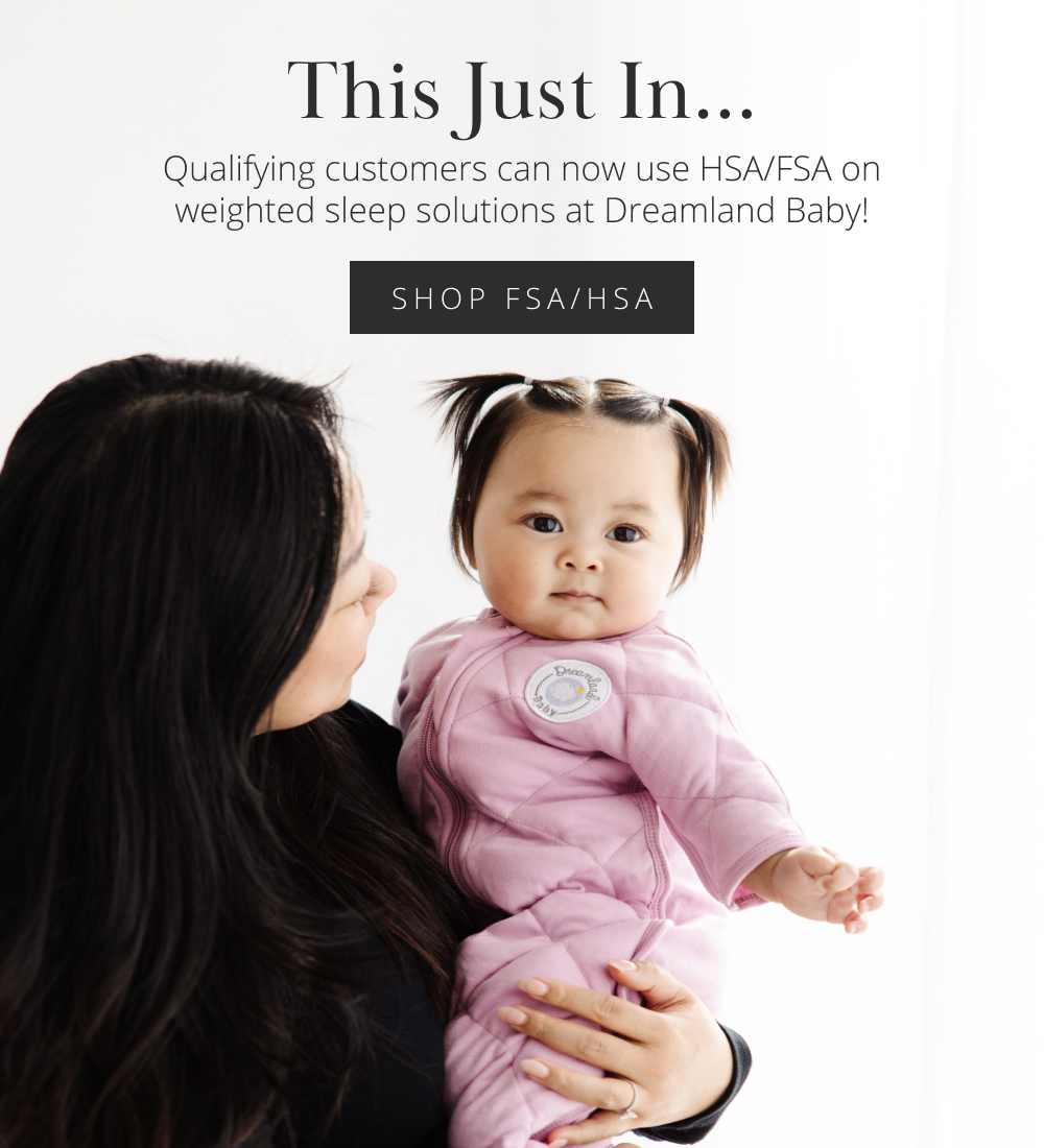 This Just In... Qualifying customers can now use HSA/FSA on weighted sleep solutions at Dreamland Baby!
