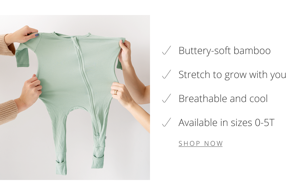 Buttery-soft bamboo  Stretch to grow with you  Breathable and cool  Available in sizes 0-5T  SHOP NOW
