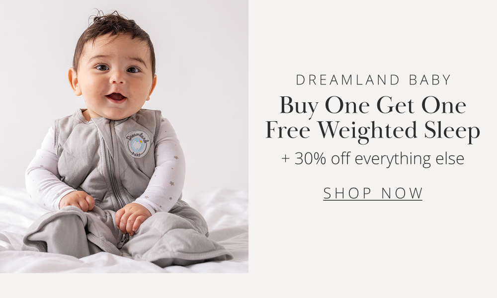 DREAMLAND BABY Buy One Get One Free Weighted Sleep  30% off everything else