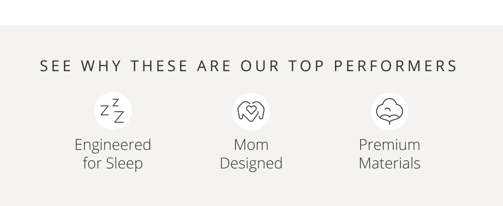 SEE WHY THESE ARE OUR TOP PERFORMERS  Engineered for Sleep  Mom Designed  Premium Materials