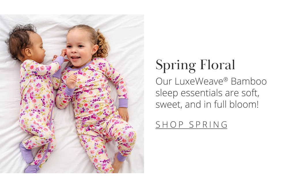 Spring Floral Our LuxeWeave® Bamboo sleep essentials are soft, sweet, and in full bloom! [SHOP SPRING]