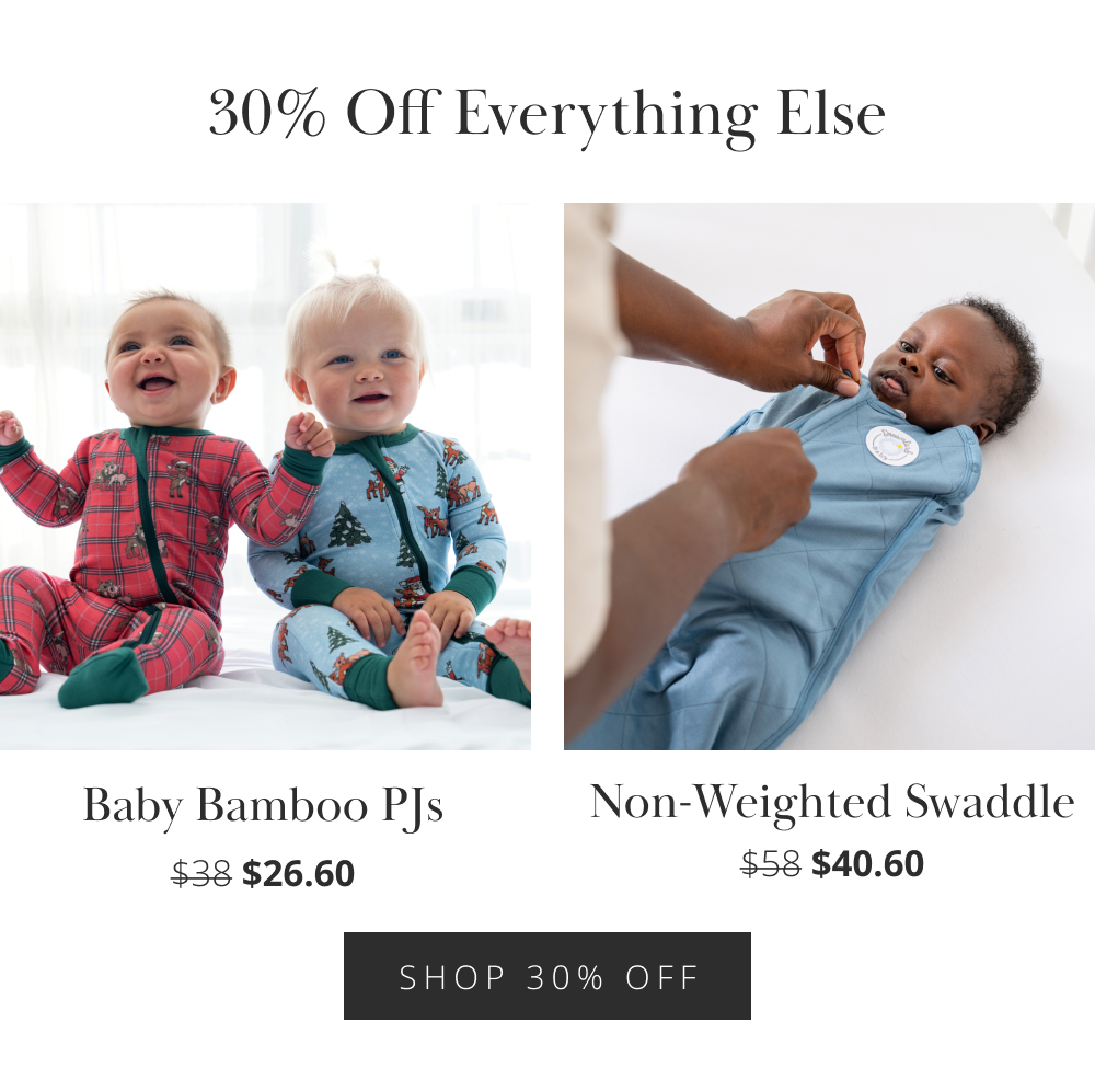 30% Off Everything Else Baby Bamboo PJs — Non-Weighted Swaddle $38 $26.60 — $58 $40.60 SHOP 30% OFF