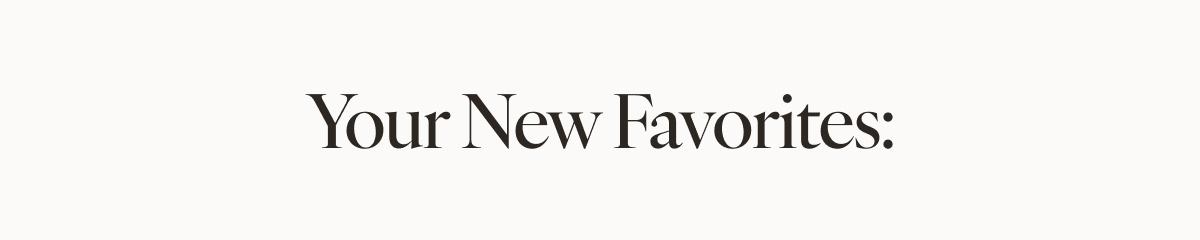 Your New Favorites: