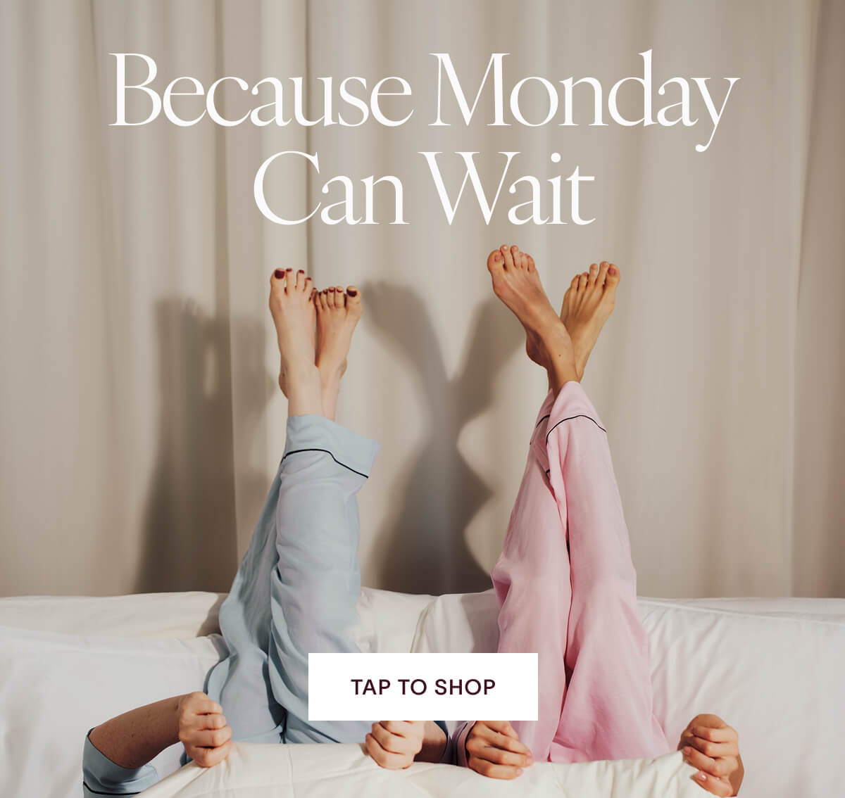 Because Monday Can Wait. TAP TO SHOP