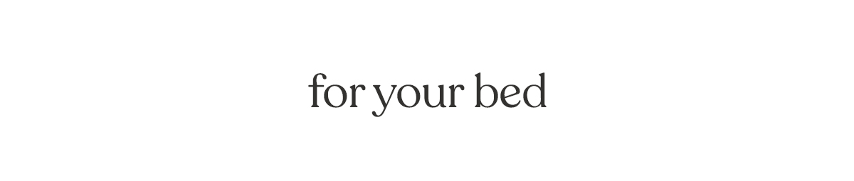 for your bed