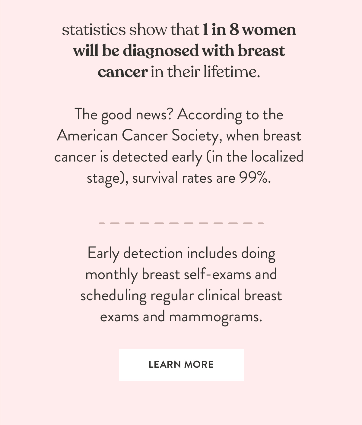 Statistics show that 1 in 8 women will be diagnosed with breast cancer in their lifetime.