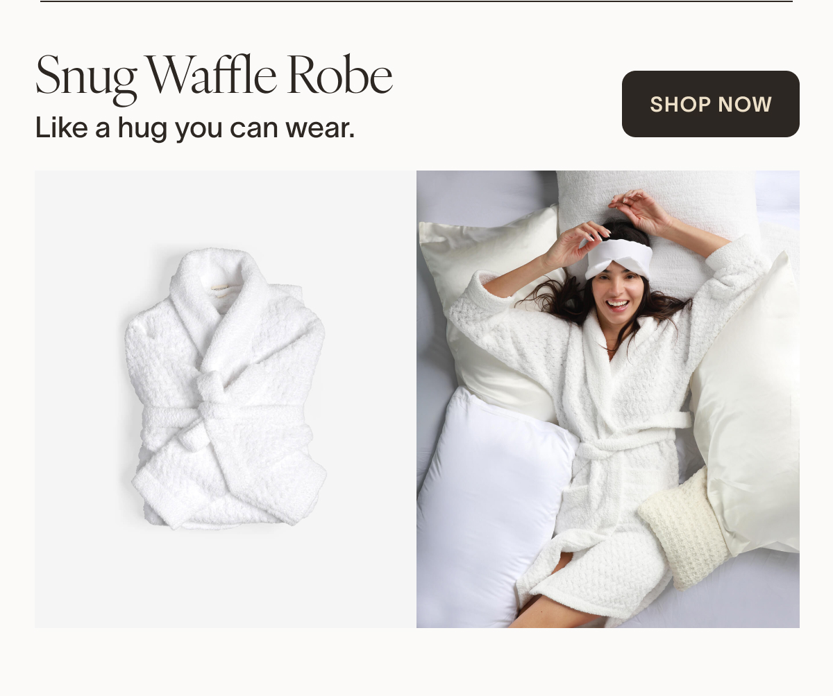 Snug Waffle Robe Like a hug you can wear. Our robe wraps you in spa-like softness.