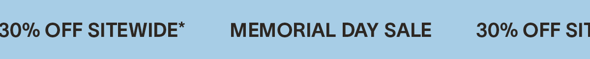Memorial Day Sale 30% off Sitewide*