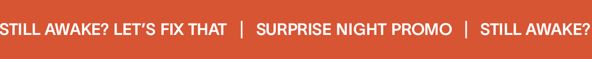 Still awake? Let’s fix that. |  Surprise Night Promo