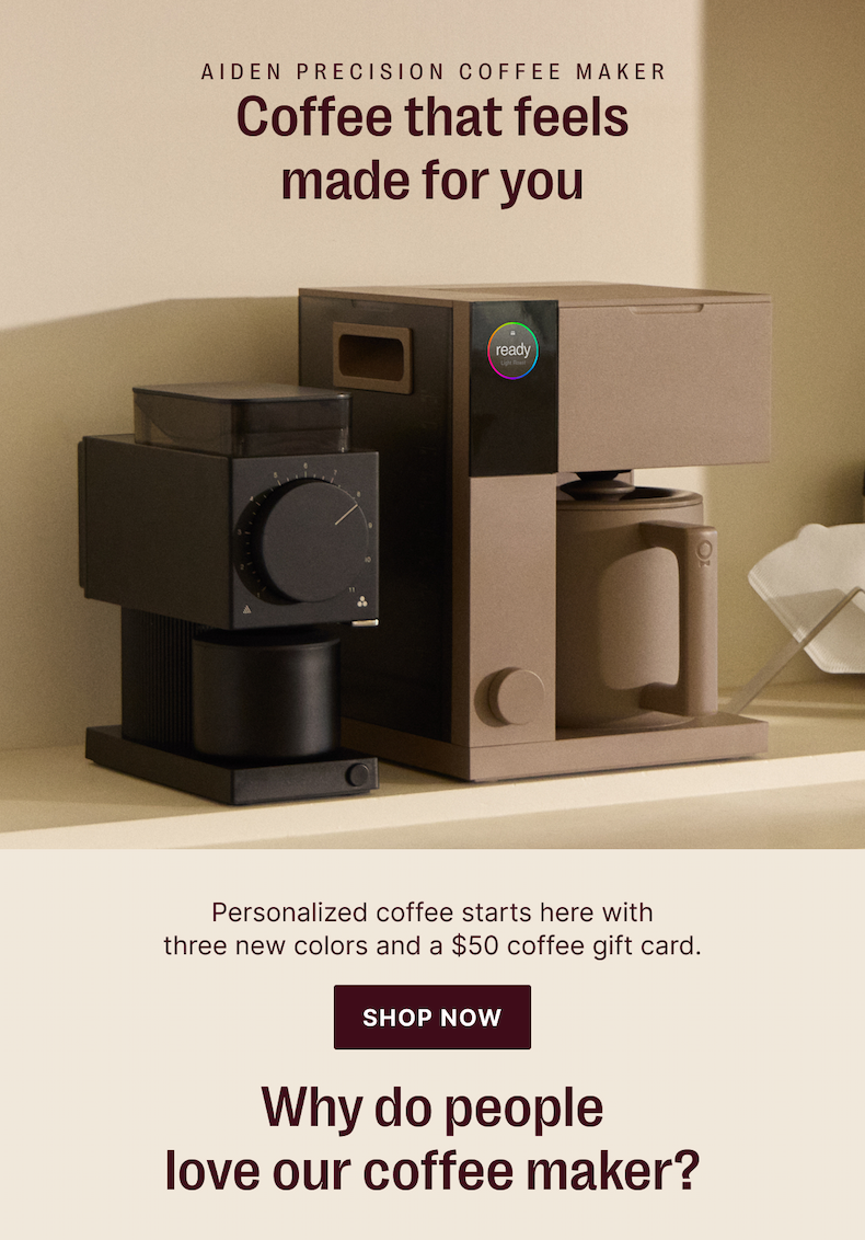 Aiden Precision Coffee Maker: Coffee that feels made for you. Personalized coffee starts here with three new colors and a $50 coffee gift card.