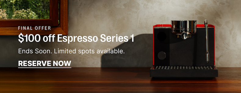 Final offer: $100 off espresso series 1: ends soon: reserve now