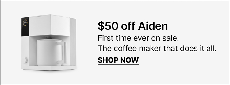 $50 off Aiden: first time ever on sale, the coffee maker that does it all