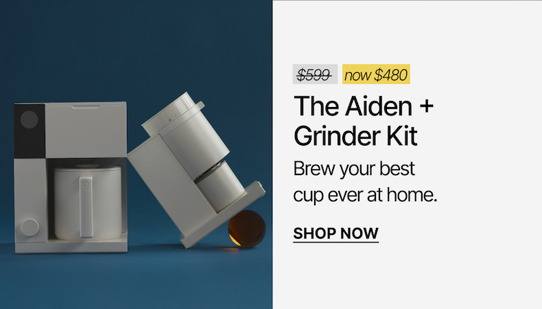 The Aiden + Grinder Kit. Now $480