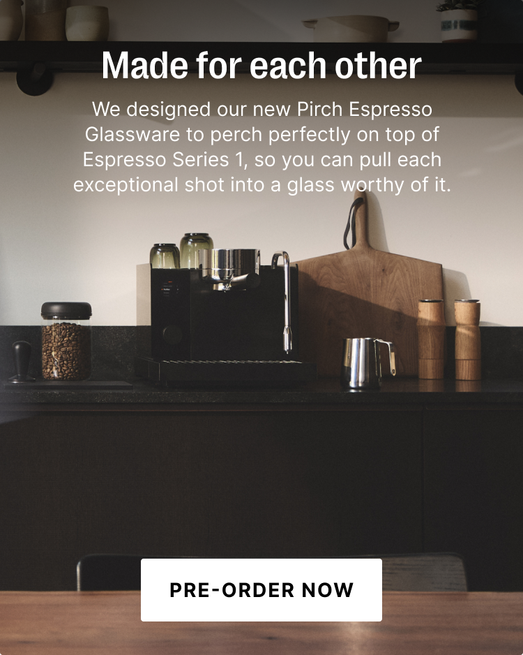 We designed our new Pirch Espresso Glassware to perch perfectly on top of Espresso Series 1. Pre-order now.