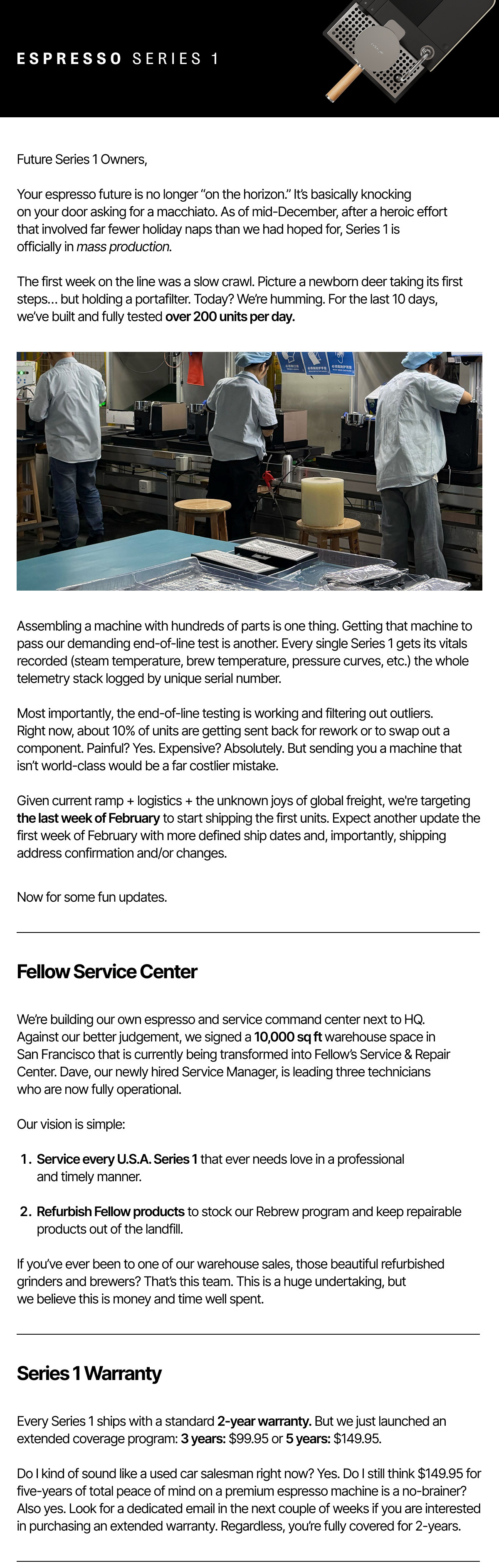 Future Series 1 Owners, your espresso future is no longer on the horizon. As of mid-December we are officially in mass production. We are targeting last week of February to start shipping the first units. 