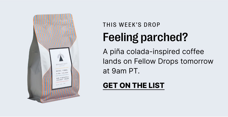 This week's drop: a pina colada inspired coffee lands on Fellow Drops tomorrow at 9am PT: Get on the list