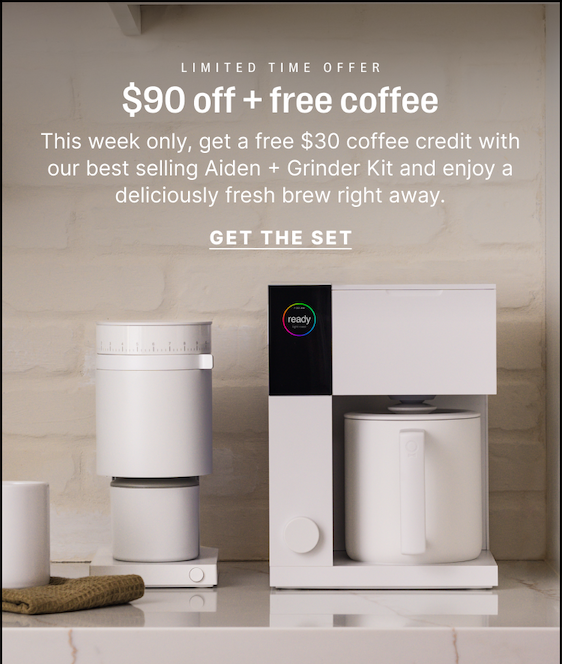 Limited time offer - $90 off + free coffee - this week only, get a free $30 coffee credit with our best selling Aiden + Grinder kit and enjoy a deliciously fresh brew right away. Get the set