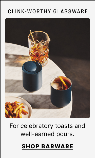 Clink-worthy glassware - shop barware