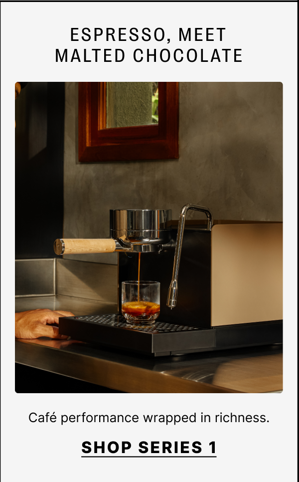 Espresso, meet malted chocolate: cafe performance wrapped in richness: shop series 1