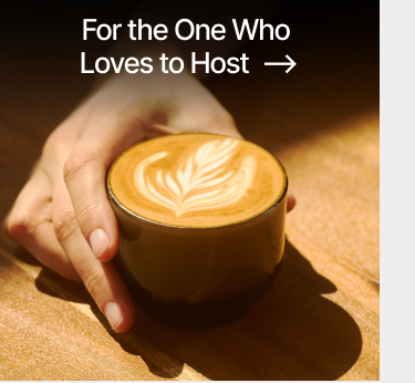For the One Who Loves to Host