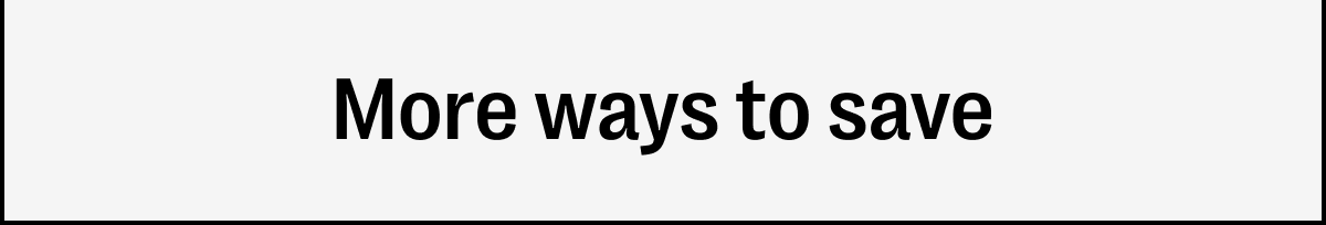 More ways to save