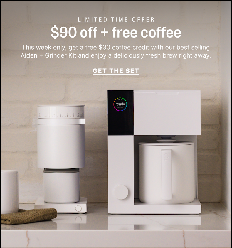 Limited time offer - $90 off + free coffee - this week only, get a free $30 coffee credit with our best selling Aiden + Grinder kit and enjoy a deliciously fresh brew right away. Get the set