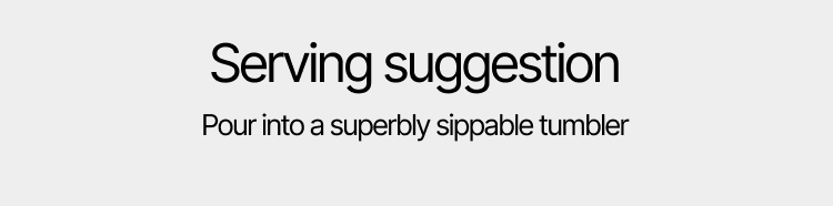 Serving suggestion: Pour into a superbly sippable tumbler