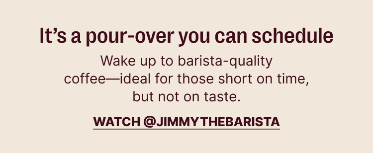 It's a pour over you can schedule: wake up to barista quality coffee - ideal for those short on time but not on taste