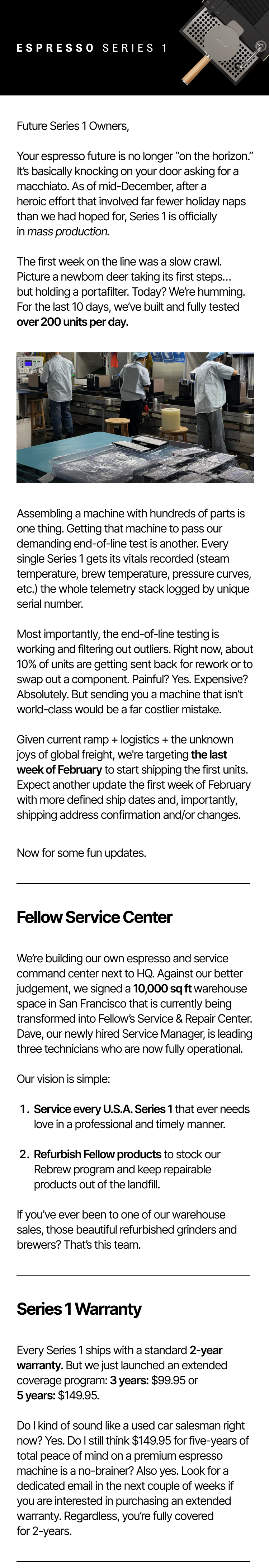 Future Series 1 Owners, your espresso future is no longer on the horizon. As of mid-December we are officially in mass production. We are targeting last week of February to start shipping the first units. 