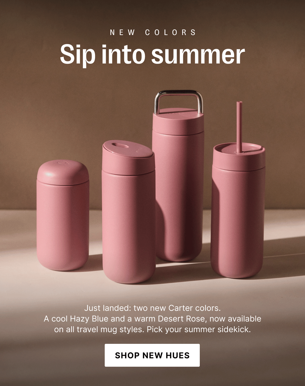 New colors: Sip into Summer: just landed two new Carter colors. A cool hazy blue and a warm desert rose, now available on all travel mug styles. Pick your summer sidekick.