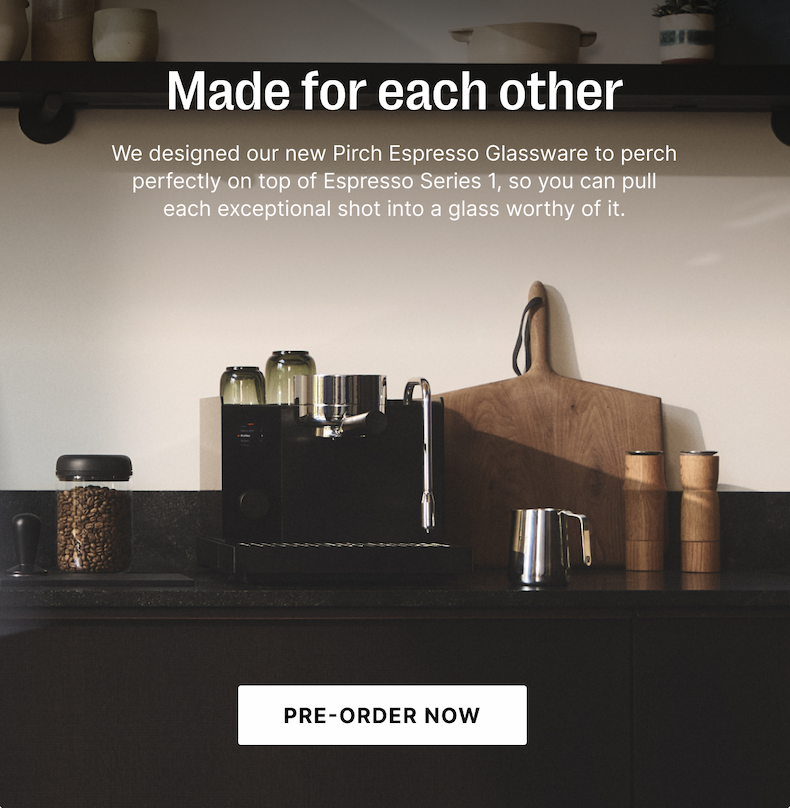 We designed our new Pirch Espresso Glassware to perch perfectly on top of Espresso Series 1. Pre-order now.
