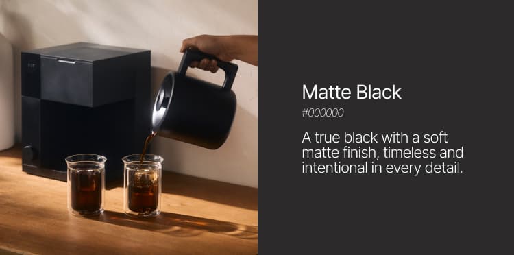 Matte Black: A true black with a soft matte finish, timeless, and intentional in every detail.