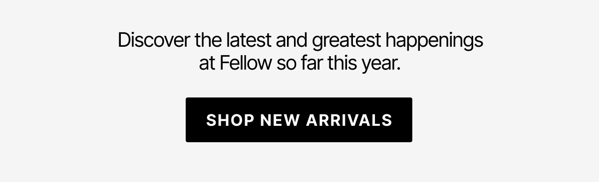 Discover the latest and greatest happenings at Fellow so far this year.