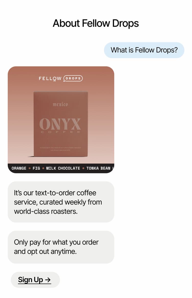 Fellow Drops: Our text-to-order service, curated weekly from world-class roasters. Sign up.