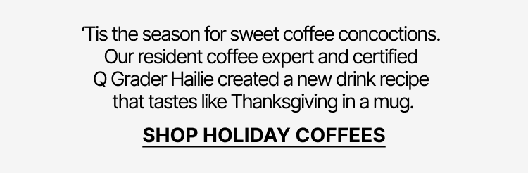 Shop Holiday Coffees