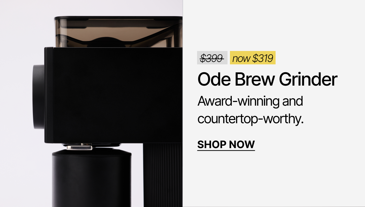 Ode Brew Grinder now $319