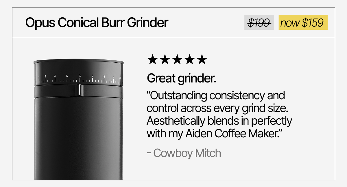 Opus Conical Burr Grinder. "Great grinder" Now $159