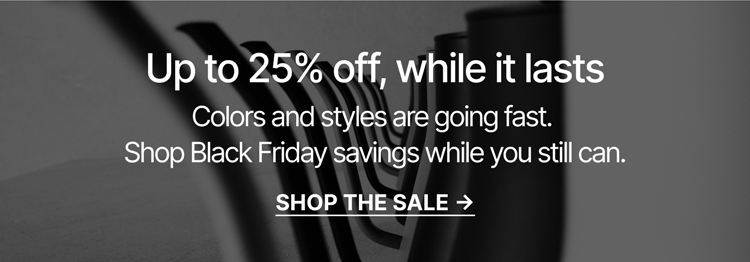 Up to 25% off, while it lasts. Shop the sale.