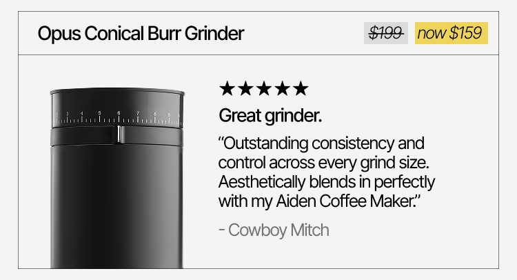 Opus Conical Burr Grinder. "Great grinder" Now $159