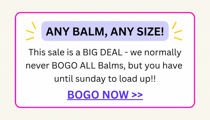 ANY BALM ANY SIZE - only valid until midnight tonight
