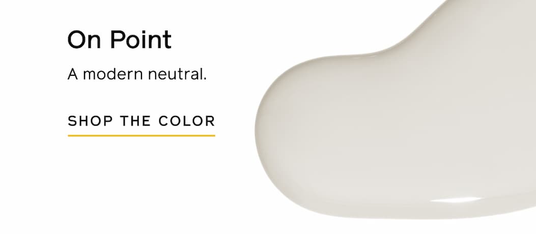 On Point: A modern neutral. SHOP THE COLOR On Point: A modern neutral. SHOP THE COLOR