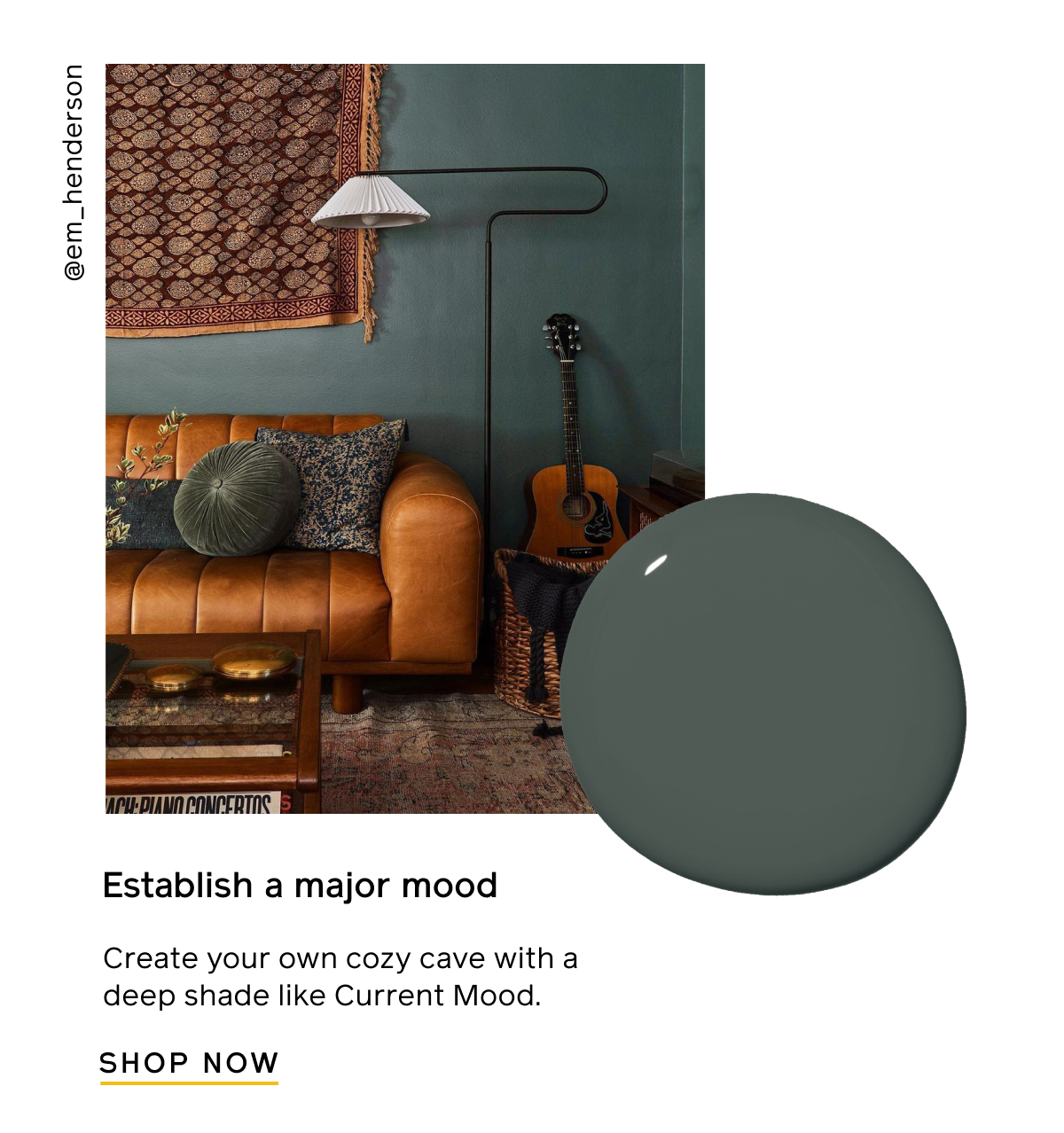 Establish a major mood. Create your own cozy cave with a deep shade like Current Mood. Shop Now