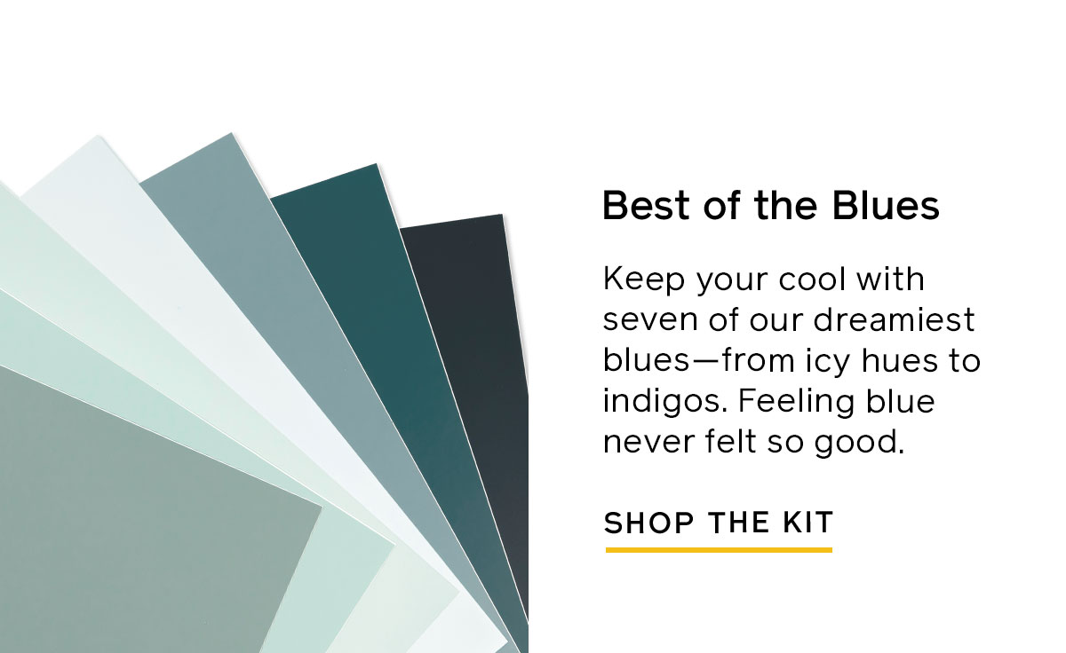 Try the Best of Blues Swatch Kit for seven of our dreamiest blues from icy hues to indigos. 
