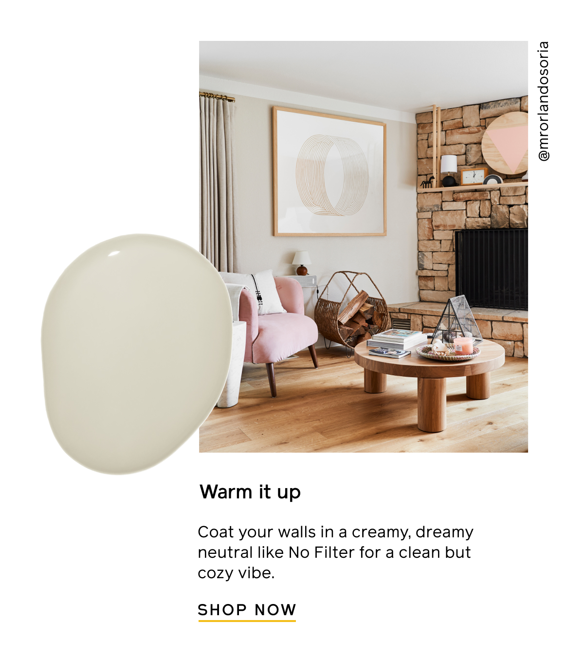 Warm it up. Coat your walls in a creamy, dreamy neutral like No Filter for a clean but cozy vibe. Shop Now