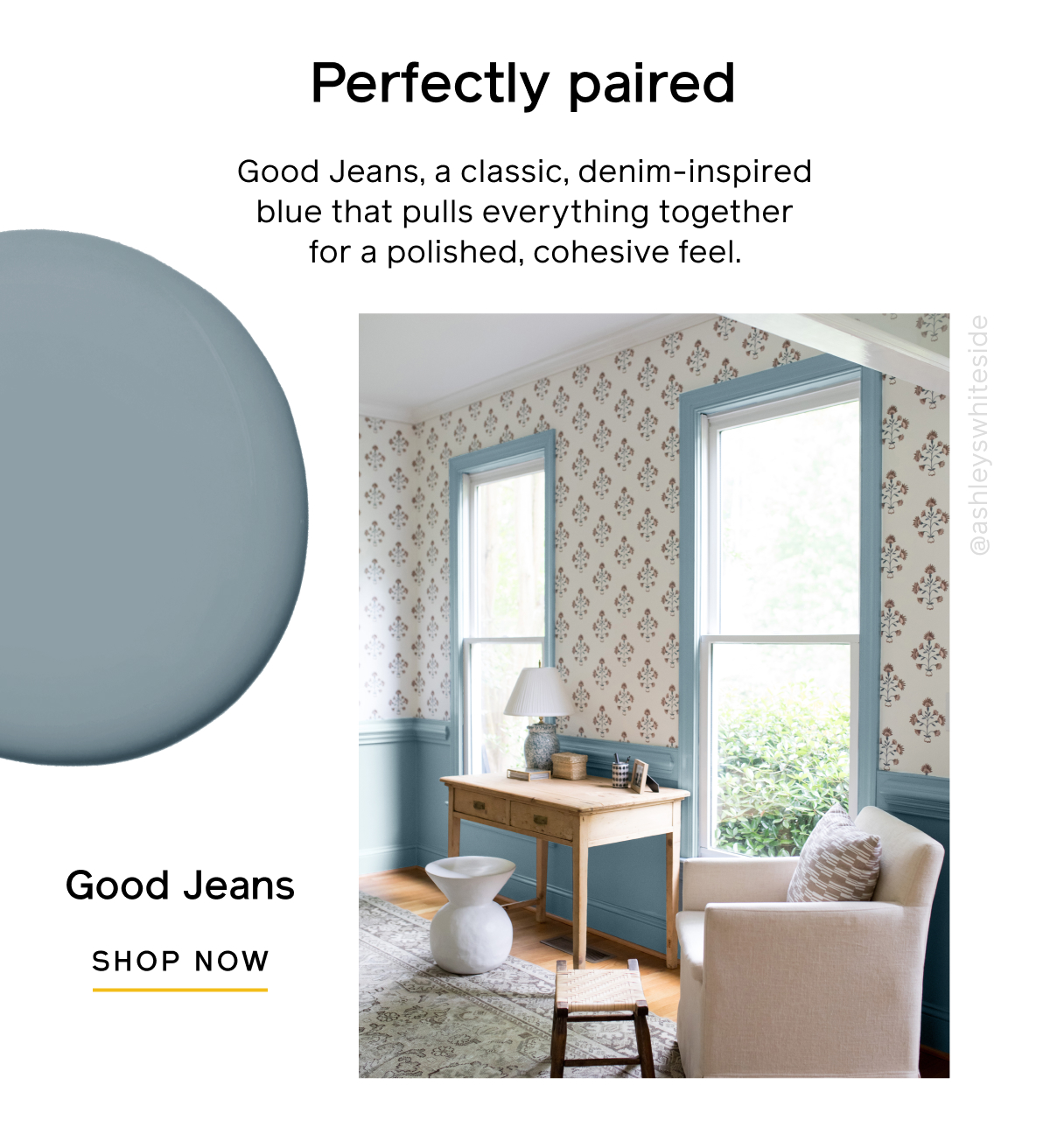 Perfectly paired. Good Jeans, a classic, denim-inspired blue that pulls everything together for a polished, cohesive feel. Good Jeans SHOP NOW Perfectly paired. Good Jeans, a classic, denim-inspired blue that pulls everything together for a polished, cohesive feel. Good Jeans SHOP NOW