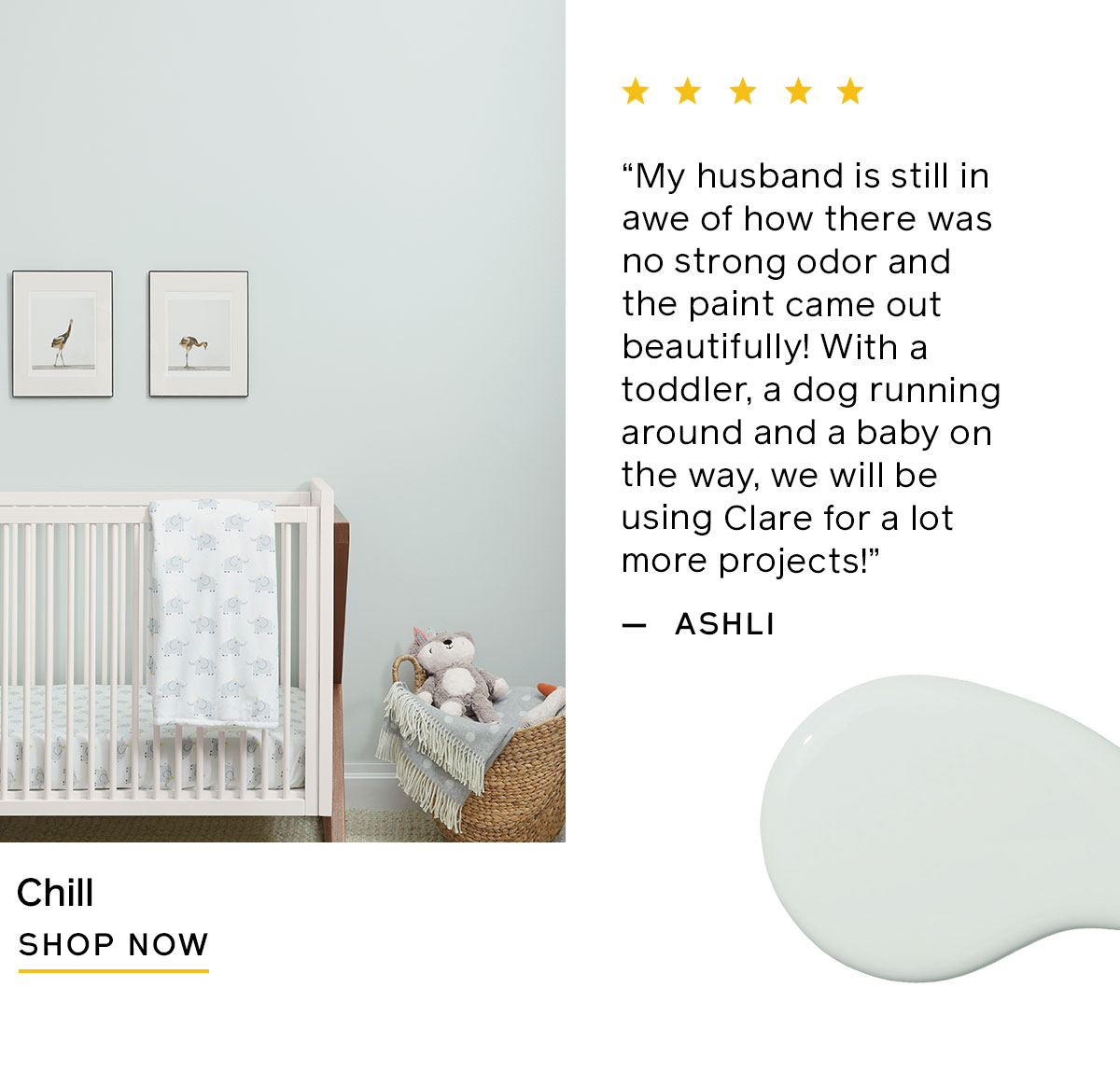 Shop the color Chill, a beautiful soothing shade without a strong odor