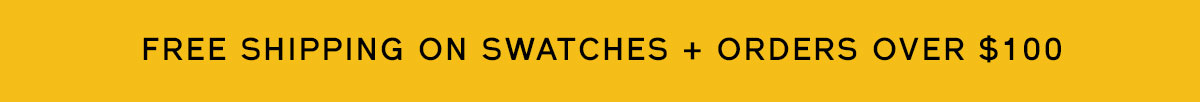 Free shipping on 5+ swatches and orders $150+
